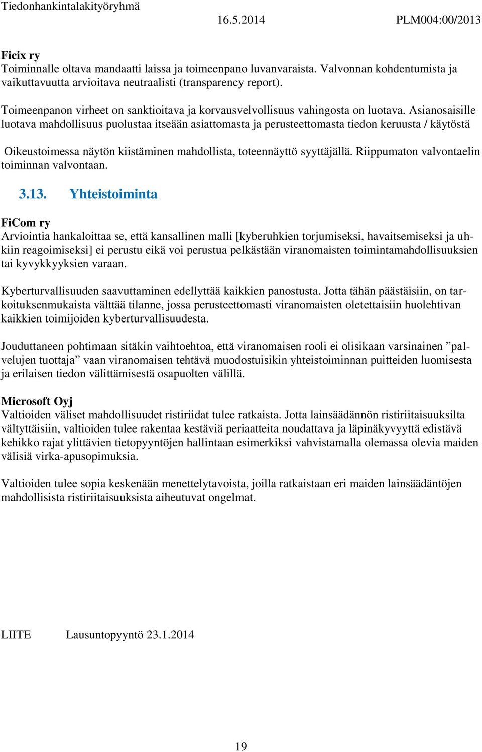 Asianosaisille luotava mahdollisuus puolustaa itseään asiattomasta ja perusteettomasta tiedon keruusta / käytöstä Oikeustoimessa näytön kiistäminen mahdollista, toteennäyttö syyttäjällä.