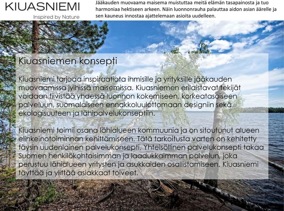 Kiuasniemen konsepti Kiuasniemi tarjoaa inspiraatiota ihmisille ja yrityksille jääkauden muovaamissa jylhissä maisemissa.