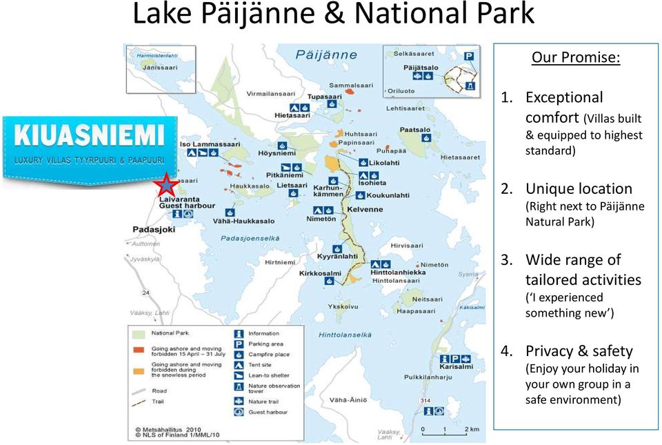 Unique location (Right next to Päijänne Natural Park) 3.