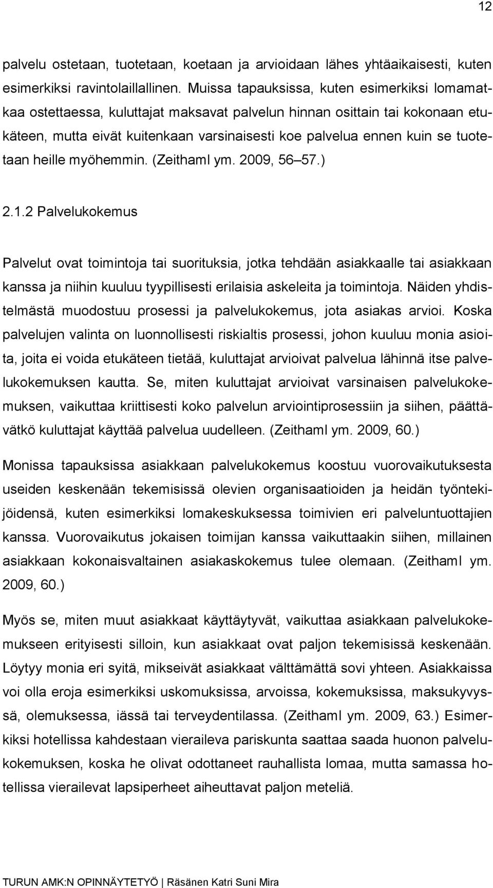 tuotetaan heille myöhemmin. (Zeithaml ym. 2009, 56 57.) 2.1.