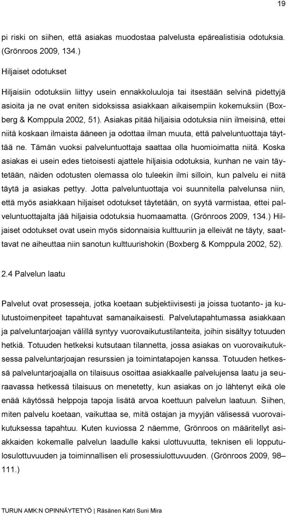 2002, 51). Asiakas pitää hiljaisia odotuksia niin ilmeisinä, ettei niitä koskaan ilmaista ääneen ja odottaa ilman muuta, että palveluntuottaja täyttää ne.