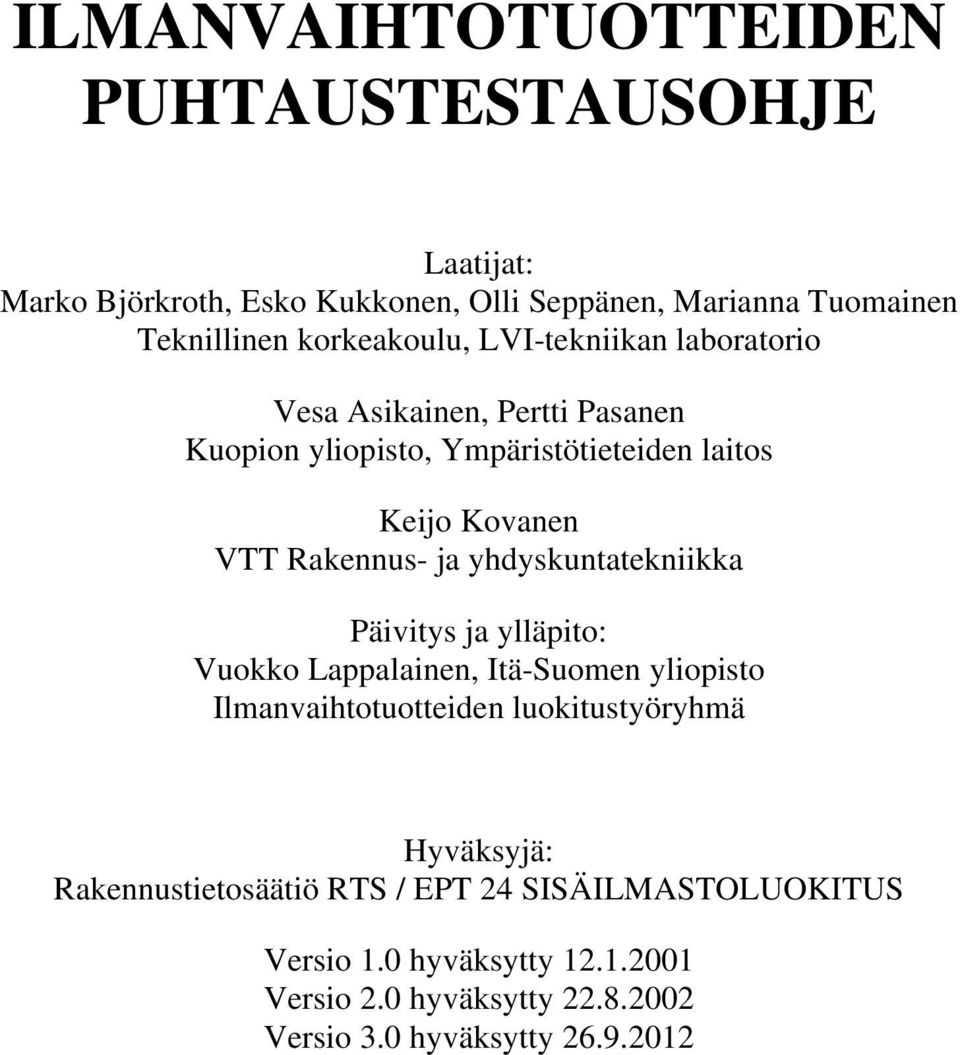 Rakennus- ja yhdyskuntatekniikka Päivitys ja ylläpito: Vuokko Lappalainen, Itä-Suomen yliopisto Ilmanvaihtotuotteiden luokitustyöryhmä