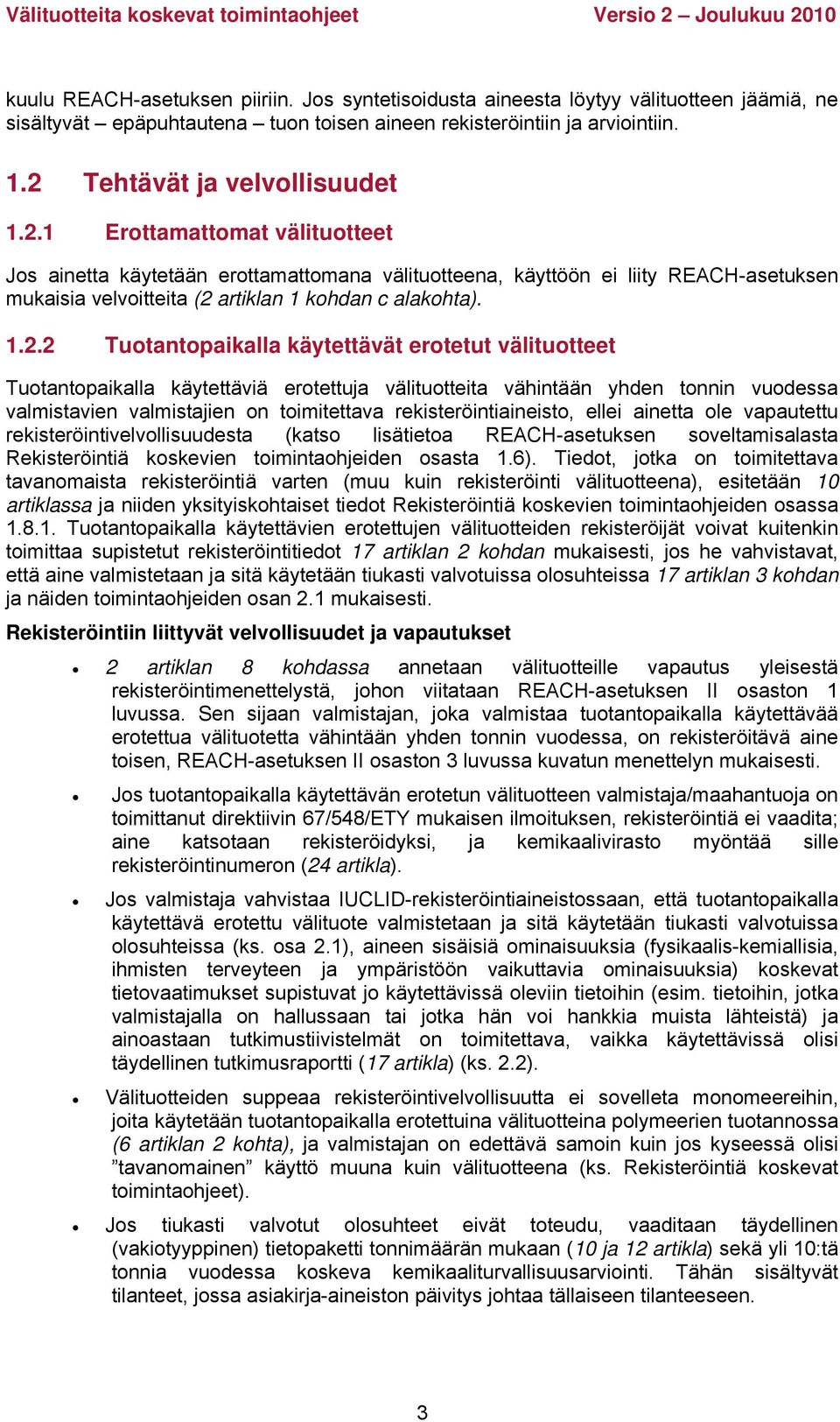 käytettävät erotetut välituotteet Tuotantopaikalla käytettäviä erotettuja välituotteita vähintään yhden tonnin vuodessa valmistavien valmistajien on toimitettava rekisteröintiaineisto, ellei ainetta