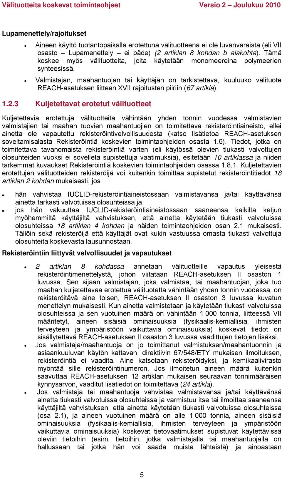 Valmistajan, maahantuojan tai käyttäjän on tarkistettava, kuuluuko välituote REACH-asetuksen liitteen XVII rajoitusten piiriin (67 artikla). 1.2.