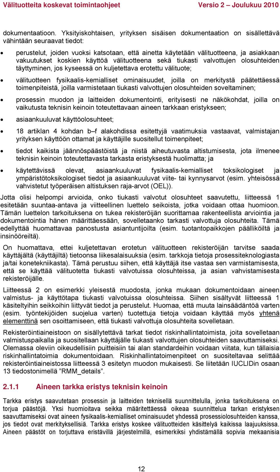 koskien käyttöä välituotteena sekä tiukasti valvottujen olosuhteiden täyttyminen, jos kyseessä on kuljetettava erotettu välituote; välituotteen fysikaalis-kemialliset ominaisuudet, joilla on