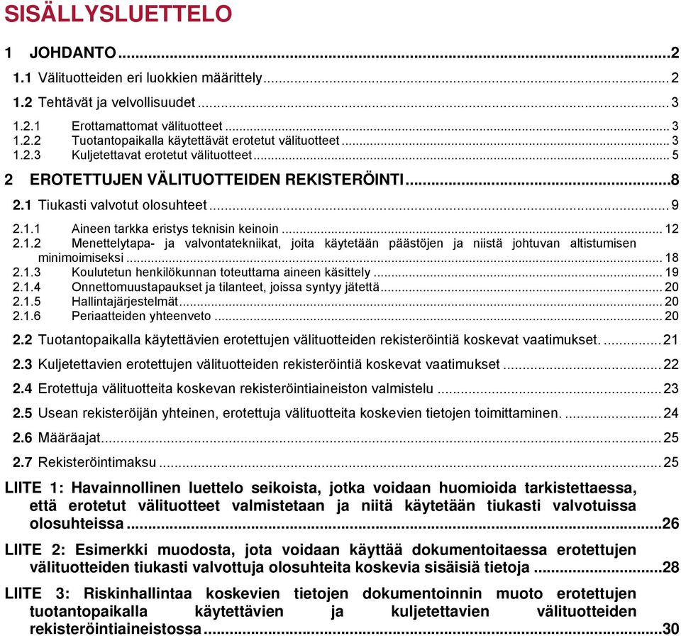 .. 18 2.1.3 Koulutetun henkilökunnan toteuttama aineen käsittely... 19 2.1.4 Onnettomuustapaukset ja tilanteet, joissa syntyy jätettä... 20 2.1.5 Hallintajärjestelmät... 20 2.1.6 Periaatteiden yhteenveto.