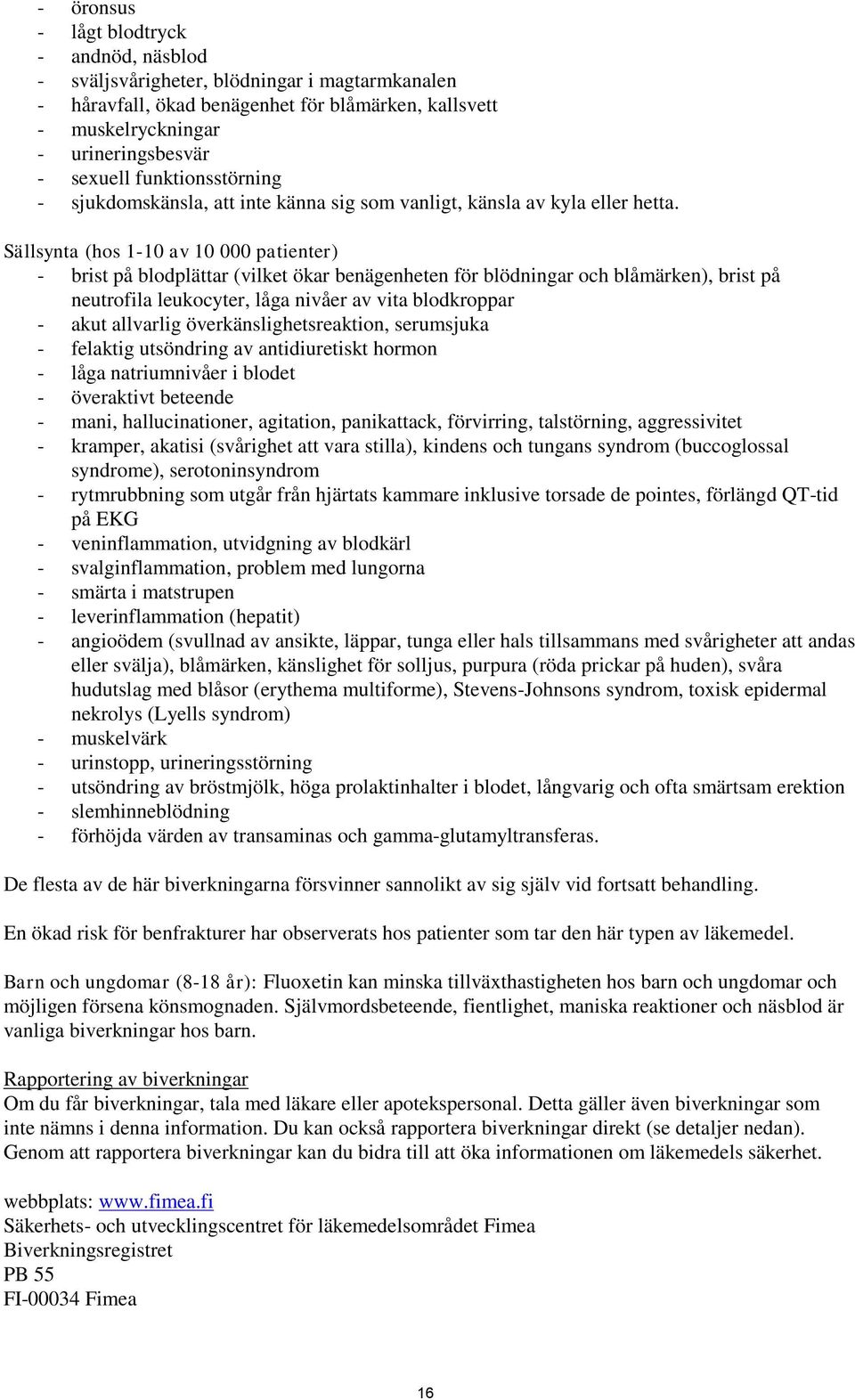 Sällsynta (hos 1-10 av 10 000 patienter) - brist på blodplättar (vilket ökar benägenheten för blödningar och blåmärken), brist på neutrofila leukocyter, låga nivåer av vita blodkroppar - akut