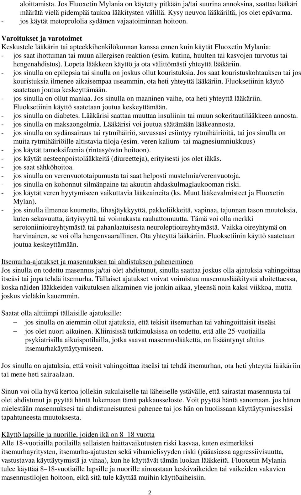 Varoitukset ja varotoimet Keskustele lääkärin tai apteekkihenkilökunnan kanssa ennen kuin käytät Fluoxetin Mylania: - jos saat ihottuman tai muun allergisen reaktion (esim.