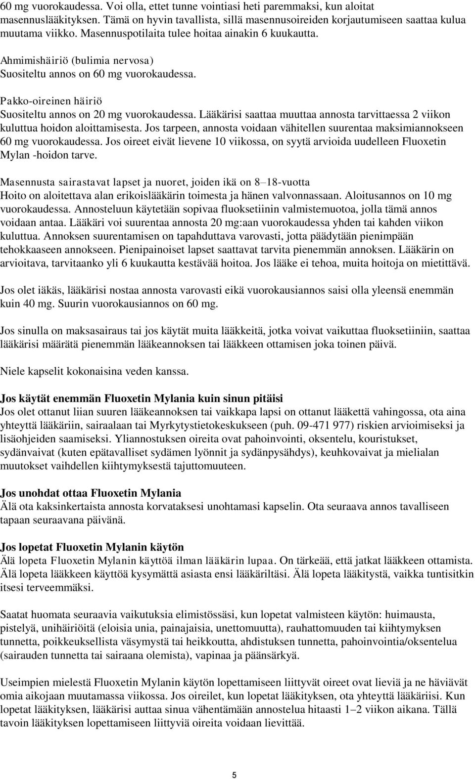 Lääkärisi saattaa muuttaa annosta tarvittaessa 2 viikon kuluttua hoidon aloittamisesta. Jos tarpeen, annosta voidaan vähitellen suurentaa maksimiannokseen 60 mg vuorokaudessa.