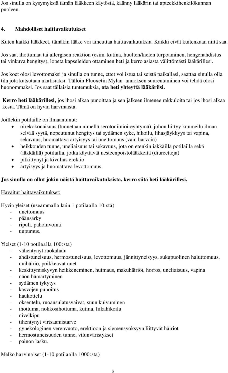 kutina, huulten/kielen turpoaminen, hengenahdistus tai vinkuva hengitys), lopeta kapseleiden ottaminen heti ja kerro asiasta välittömästi lääkärillesi.