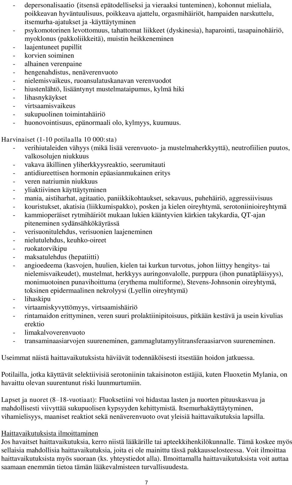 soiminen - alhainen verenpaine - hengenahdistus, nenäverenvuoto - nielemisvaikeus, ruoansulatuskanavan verenvuodot - hiustenlähtö, lisääntynyt mustelmataipumus, kylmä hiki - lihasnykäykset -