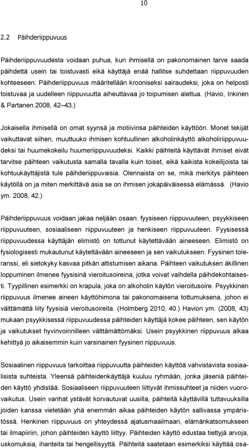 ) Jokaisella ihmisellä on omat syynsä ja motiivinsa päihteiden käyttöön.