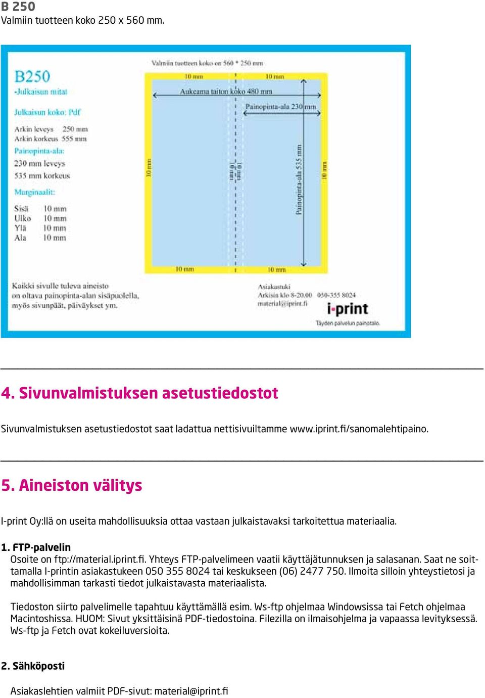 Ilmoita silloin yhteystietosi ja mahdollisimman tarkasti tiedot julkaistavasta materiaalista. Tiedoston siirto palvelimelle tapahtuu käyttämällä esim.