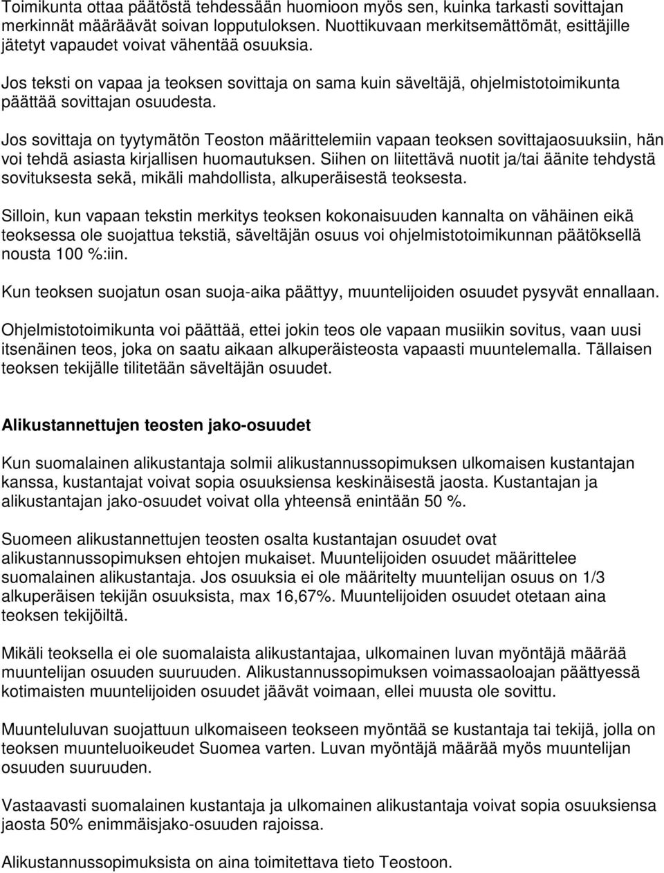 Jos teksti on vapaa ja teoksen sovittaja on sama kuin säveltäjä, ohjelmistotoimikunta päättää sovittajan osuudesta.