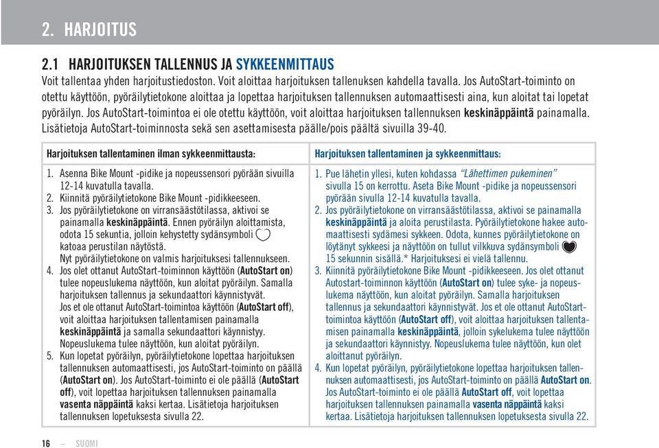 Jos AutoStart-toimintoa ei ole otettu käyttöön, voit aloittaa harjoituksen tallennuksen keskinäppäintä painamalla.