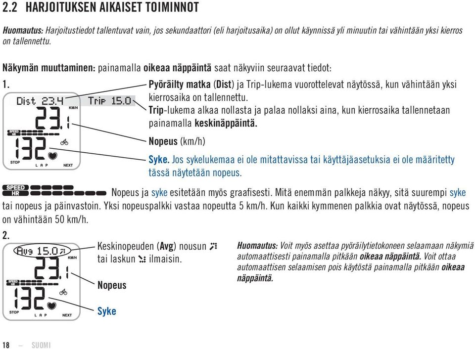 Trip-lukema alkaa nollasta ja palaa nollaksi aina, kun kierrosaika tallennetaan painamalla keskinäppäintä. Nopeus (km/h) Syke.