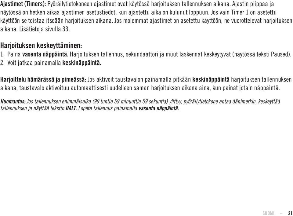 Jos molemmat ajastimet on asetettu käyttöön, ne vuorottelevat harjoituksen aikana. Lisätietoja sivulla 33. Harjoituksen keskeyttäminen: 1. Paina vasenta näppäintä.