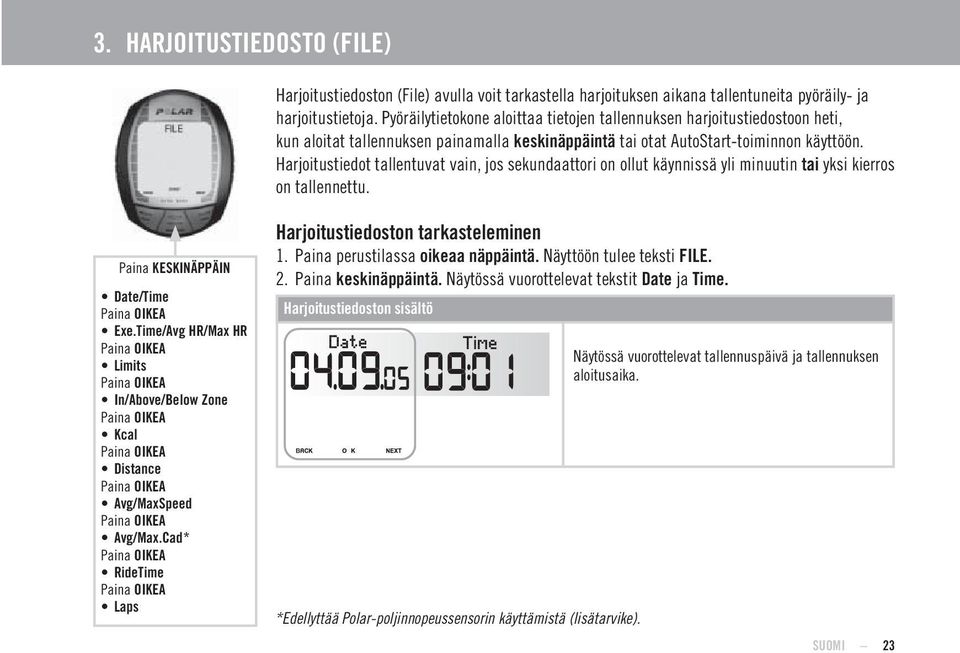 Harjoitustiedot tallentuvat vain, jos sekundaattori on ollut käynnissä yli minuutin tai yksi kierros on tallennettu. Paina Date/Time Paina OIKEA Exe.