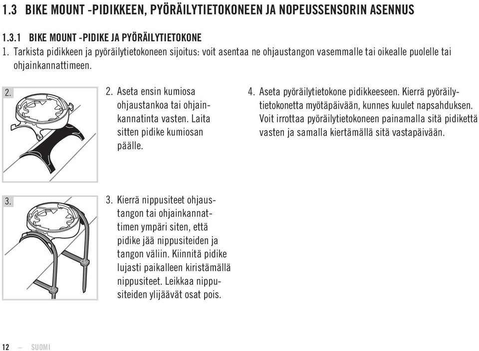 2. Aseta ensin kumiosa ohjaustankoa tai ohjainkannatinta vasten. Laita sitten pidike kumiosan päälle. 4. Aseta pyöräilytietokone pidikkeeseen.