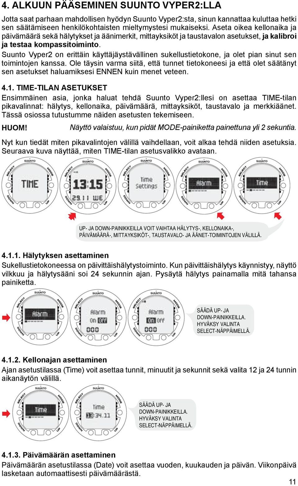 Suunto Vyper2 on erittäin käyttäjäystävällinen sukellustietokone, ja olet pian sinut sen toimintojen kanssa.