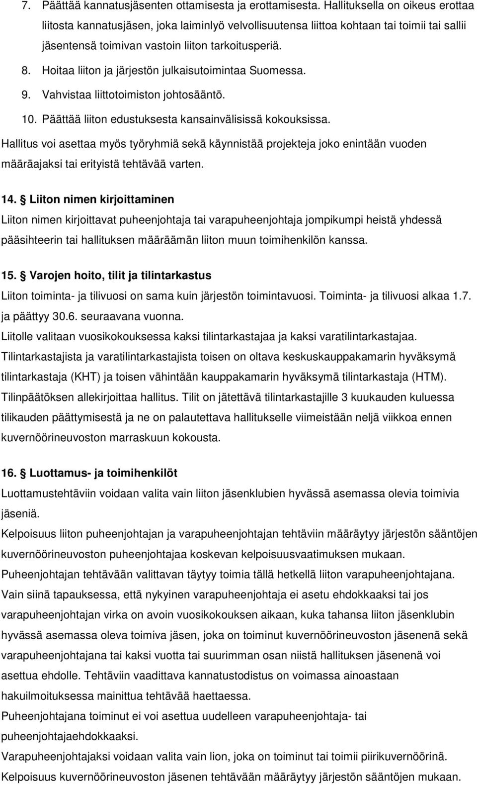 Hoitaa liiton ja järjestön julkaisutoimintaa Suomessa. 9. Vahvistaa liittotoimiston johtosääntö. 10. Päättää liiton edustuksesta kansainvälisissä kokouksissa.