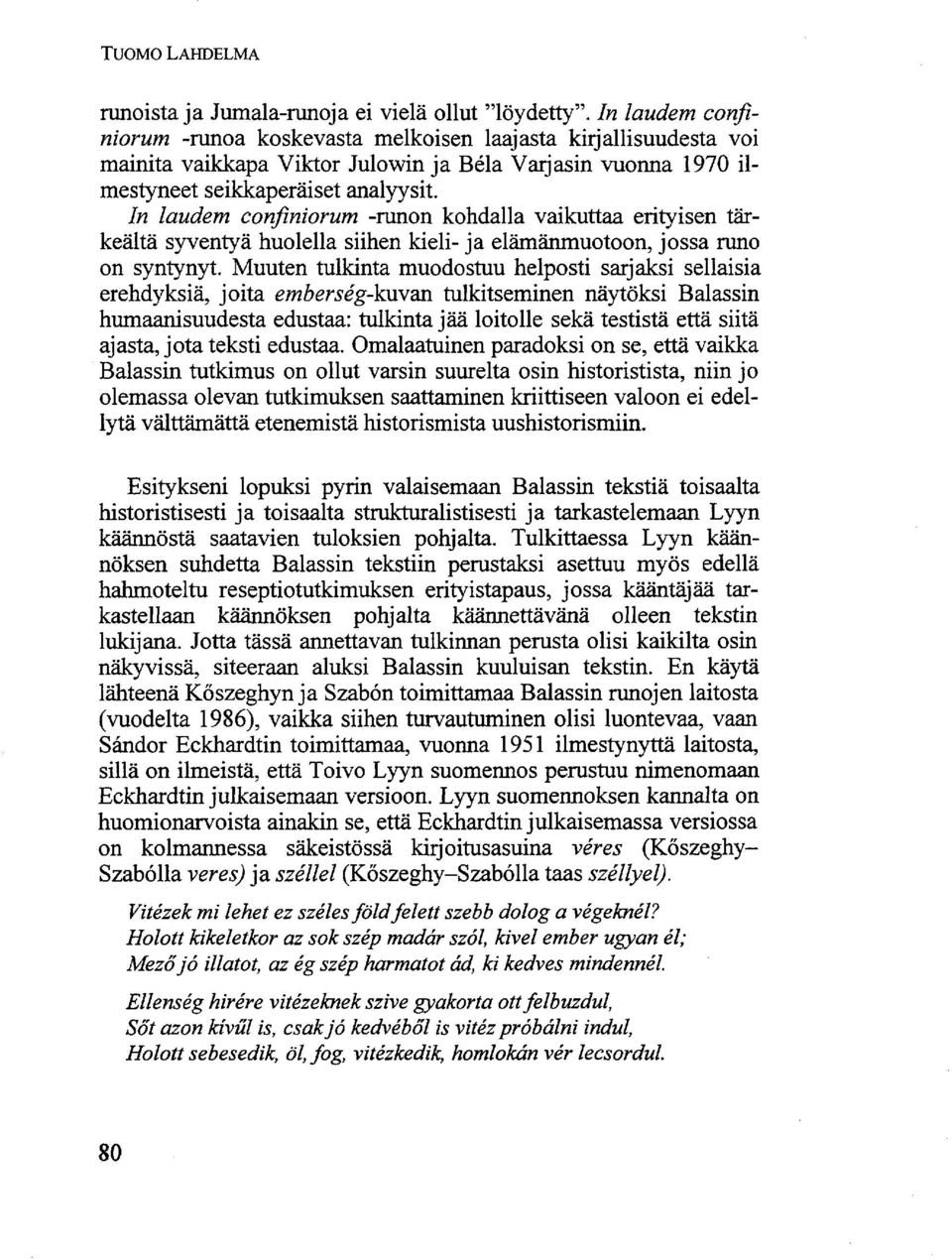 In laudem confiniorum -runon kohdalla vaikuttaa erityisen tärkeältä syventyä huolella siihen kieli- ja elämänmuotoon, jossa runo on syntynyt.