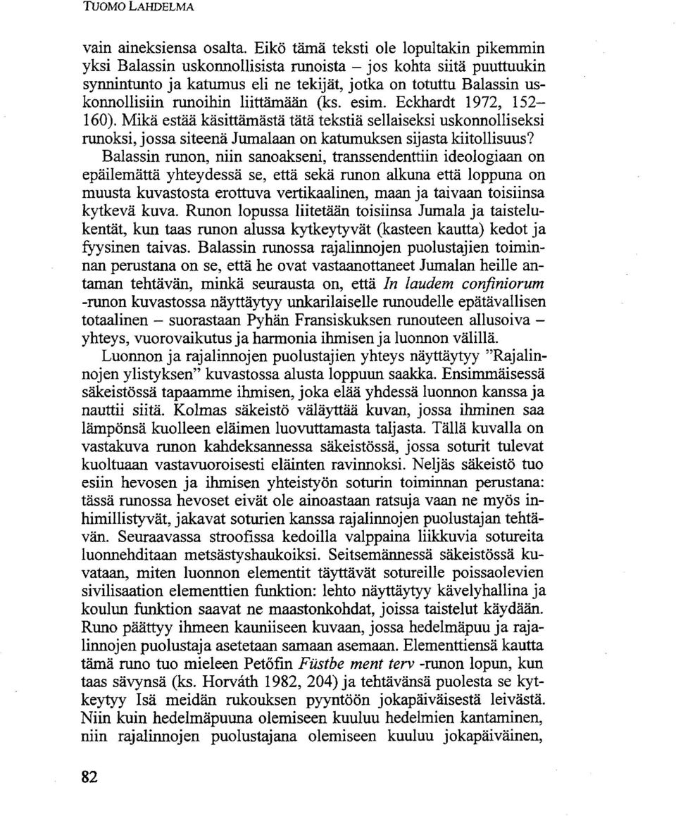 liittämään (ks. esim. Eckhardt 1972, 152 160). Mikä estää käsittämästä tätä tekstiä sellaiseksi uskonnolliseksi runoksi, jossa siteenä Jumalaan on katumuksen sijasta kiitollisuus?