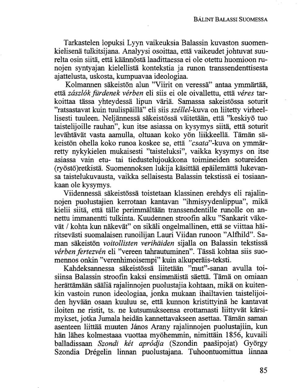 uskosta, kumpuavaa ideologiaa. Kolmannen säkeistön alun "Viirit on veressä" antaa ymmärtää, että zászlók fürdenek vérben eli siis ei ole oivallettu, että véres tarkoittaa tässä yhteydessä lipun väriä.