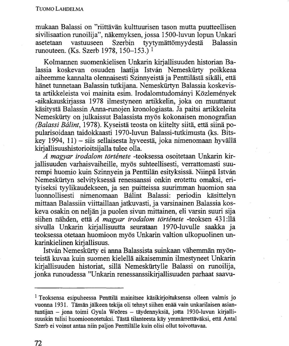 ) * Kolmannen suomenkielisen Unkarin kirjallisuuden historian Balassia koskevan osuuden laatija István Nemeskürty poikkeaa aiheemme kannalta olennaisesti Szinnyeistä ja Penttilästä sikäli, että hänet