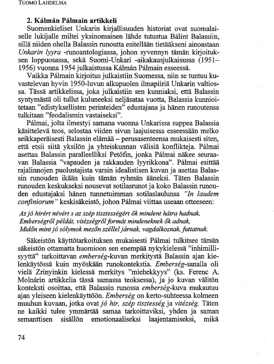 esitellään tietääkseni ainoastaan Unkarin lyyra -runoantologiassa, johon syvennyn tämän kirjoituksen loppuosassa, sekä Suomi-Unkari -aikakausjulkaisussa (1951 1956) vuonna 1954 julkaistussa Kálmán