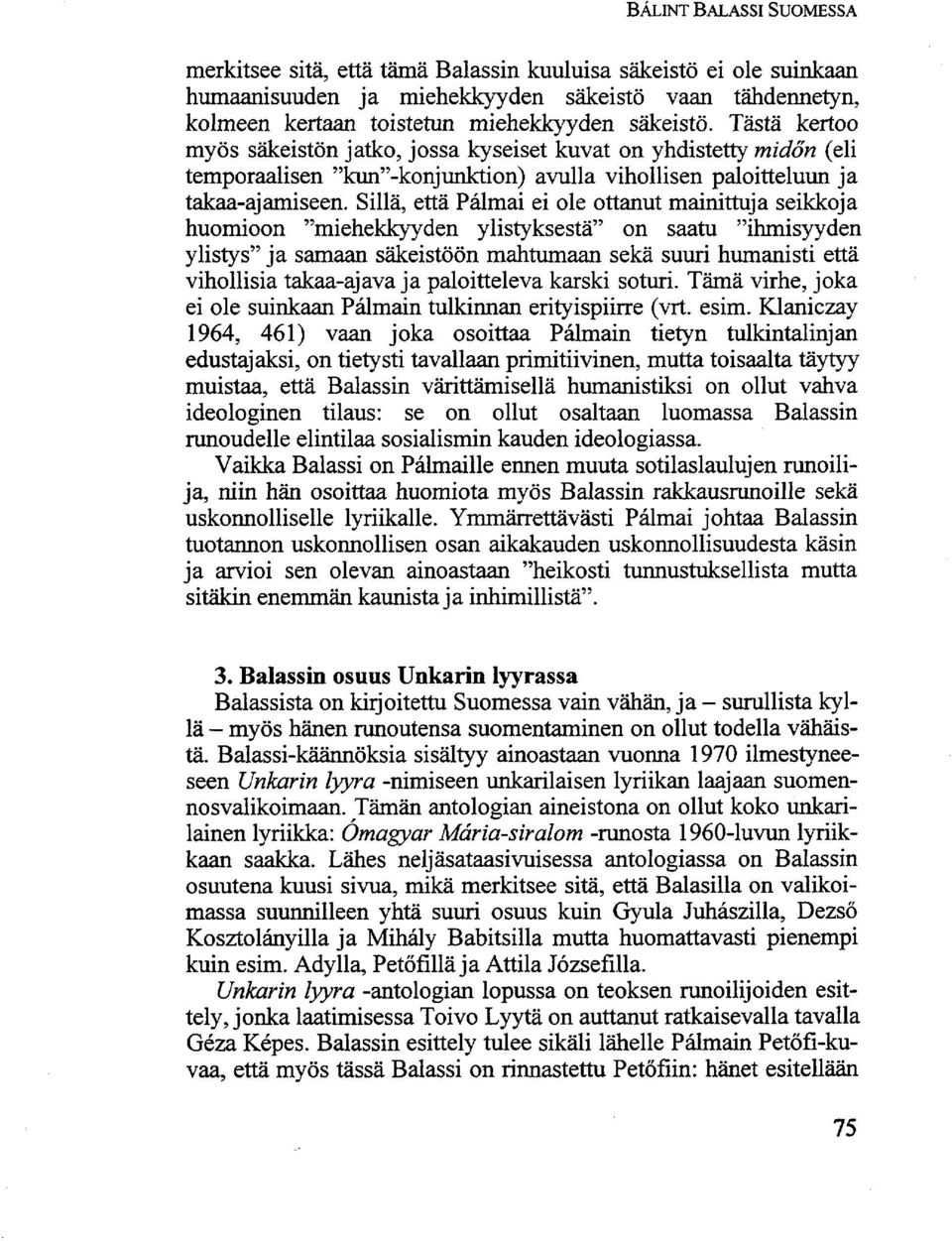 Sillä, että Pálmai ei ole ottanut mainittuja seikkoja huomioon "miehekkyyden ylistyksestä" on saatu "ihmisyyden ylistys" ja samaan säkeistöön mahtumaan sekä suuri humanisti että vihollisia