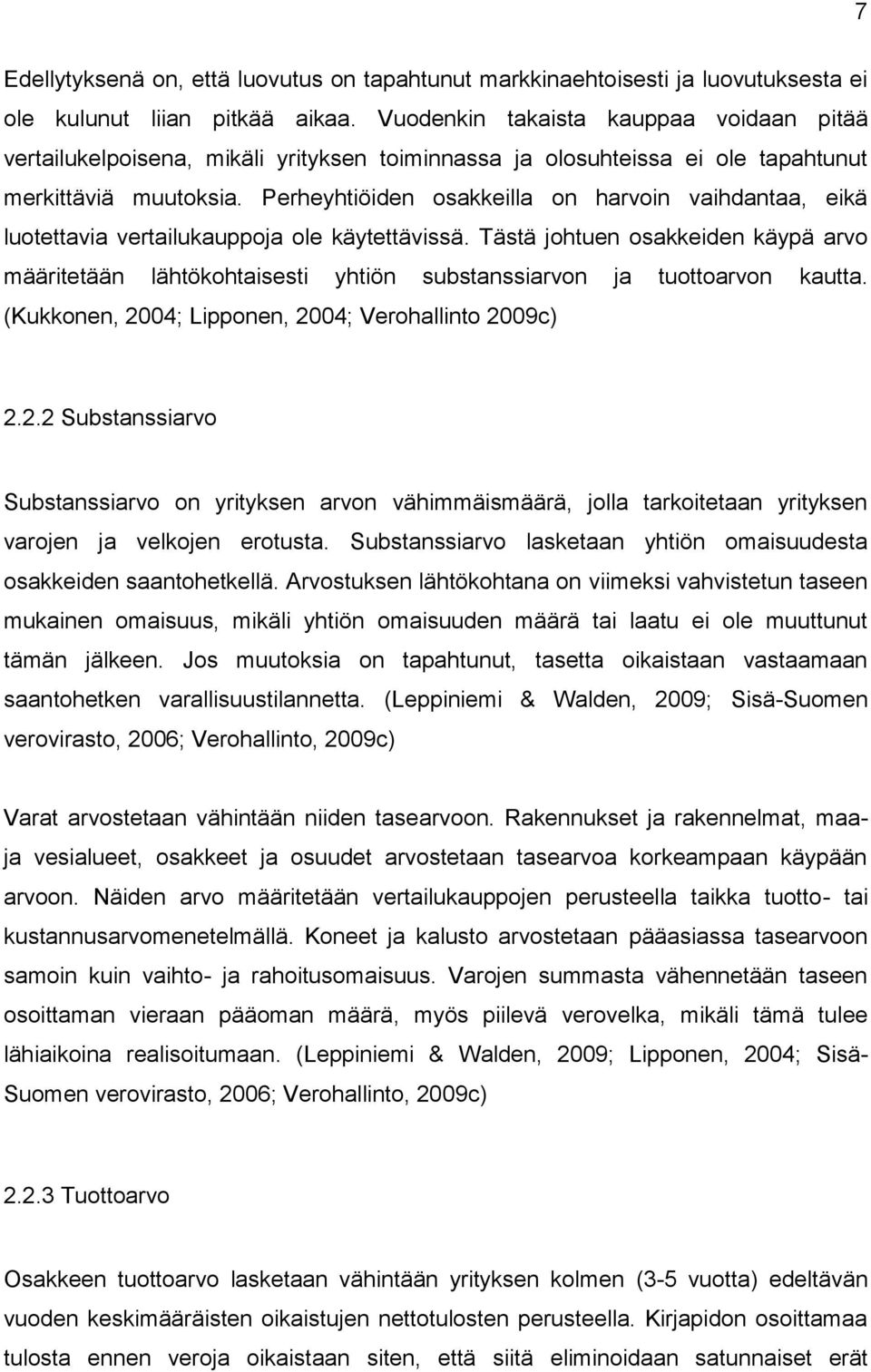 Perheyhtiöiden osakkeilla on harvoin vaihdantaa, eikä luotettavia vertailukauppoja ole käytettävissä.