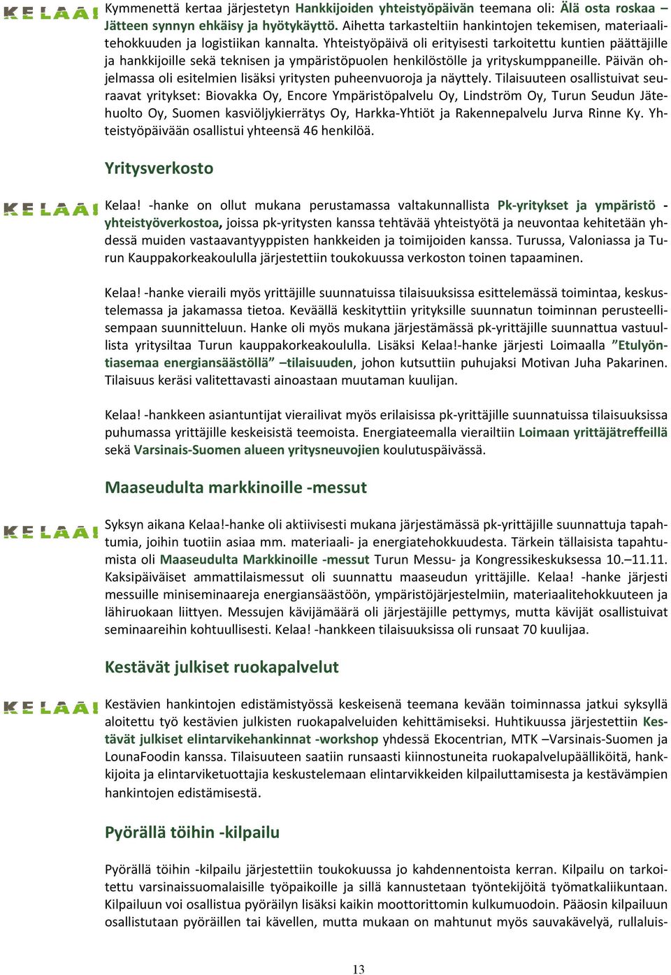 Yhteistyöpäivä oli erityisesti tarkoitettu kuntien päättäjille ja hankkijoille sekä teknisen ja ympäristöpuolen henkilöstölle ja yrityskumppaneille.