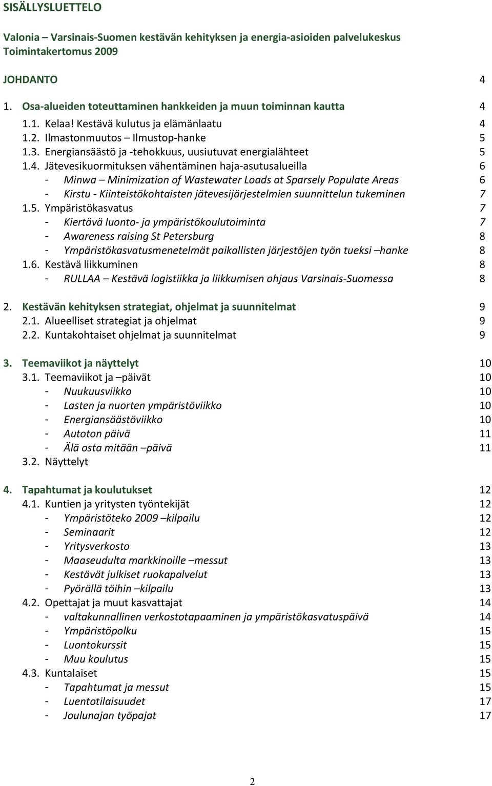 1.2. Ilmastonmuutos Ilmustop hanke 5 1.3. Energiansäästö ja tehokkuus, uusiutuvat energialähteet 5 1.4.