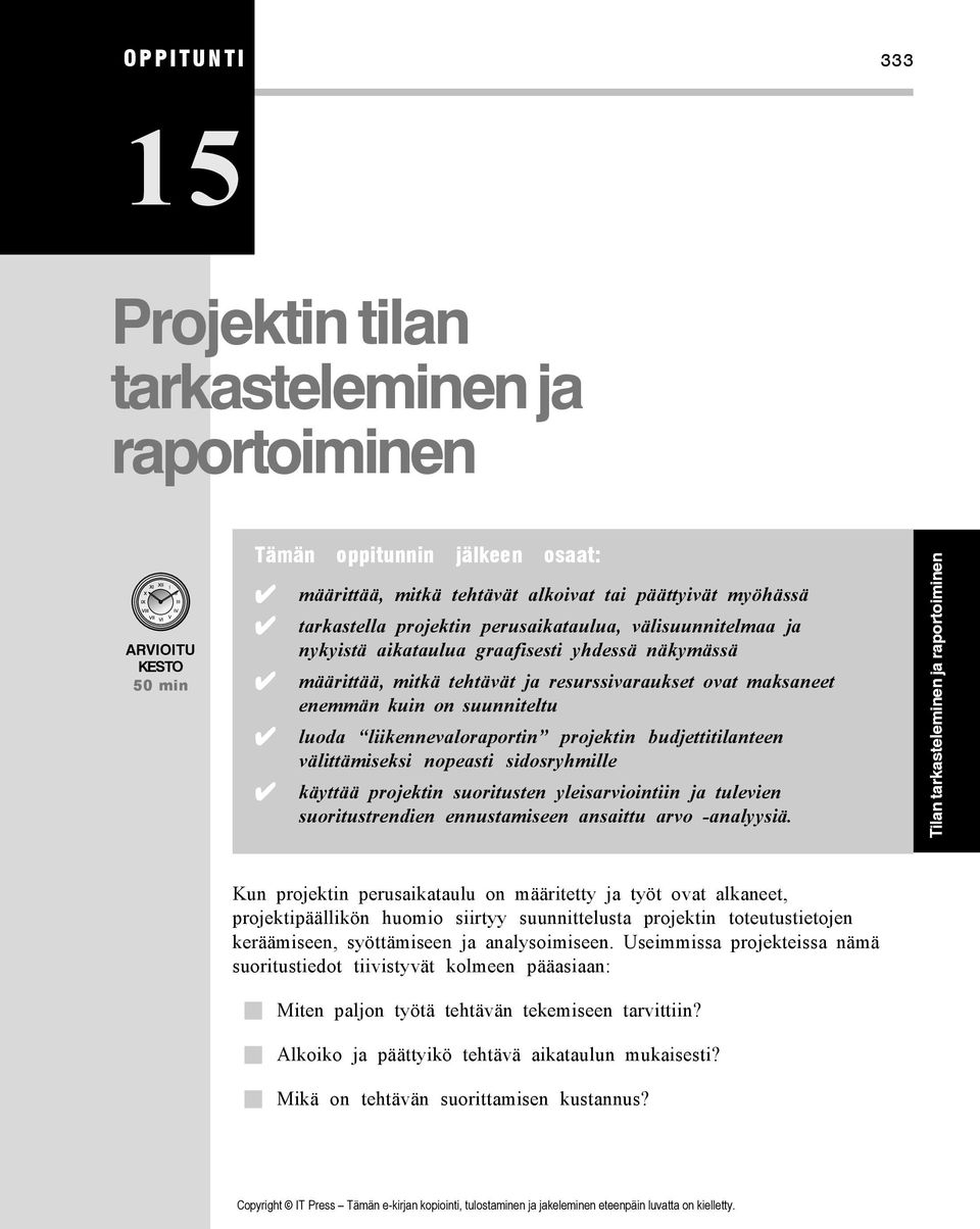 liikennevaloraportin projektin budjettitilanteen välittämiseksi nopeasti sidosryhmille käyttää projektin suoritusten yleisarviointiin ja tulevien suoritustrendien ennustamiseen ansaittu arvo