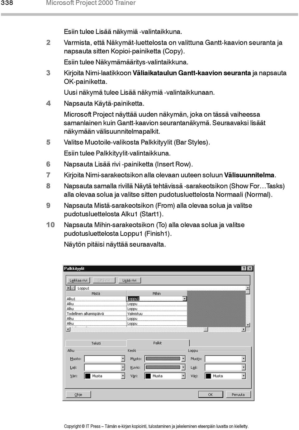 4 Napsauta Käytä-painiketta. Microsoft Project näyttää uuden näkymän, joka on tässä vaiheessa samanlainen kuin Gantt-kaavion seurantanäkymä. Seuraavaksi lisäät näkymään välisuunnitelmapalkit.