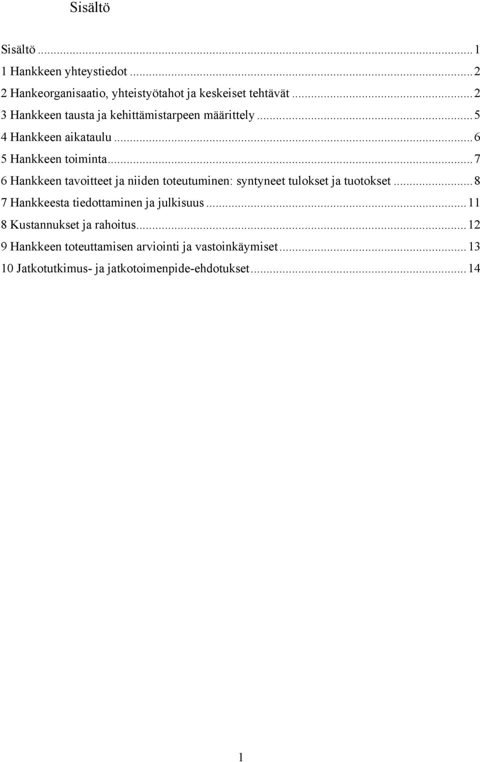 ..7 6 Hankkeen tavoitteet ja niiden toteutuminen: syntyneet tulokset ja tuotokset.