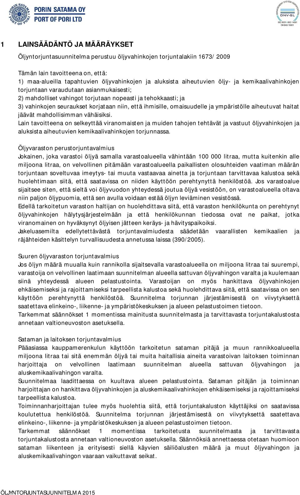 omaisuudelle ja ympäristölle aiheutuvat haitat jäävät mahdollisimman vähäisiksi.