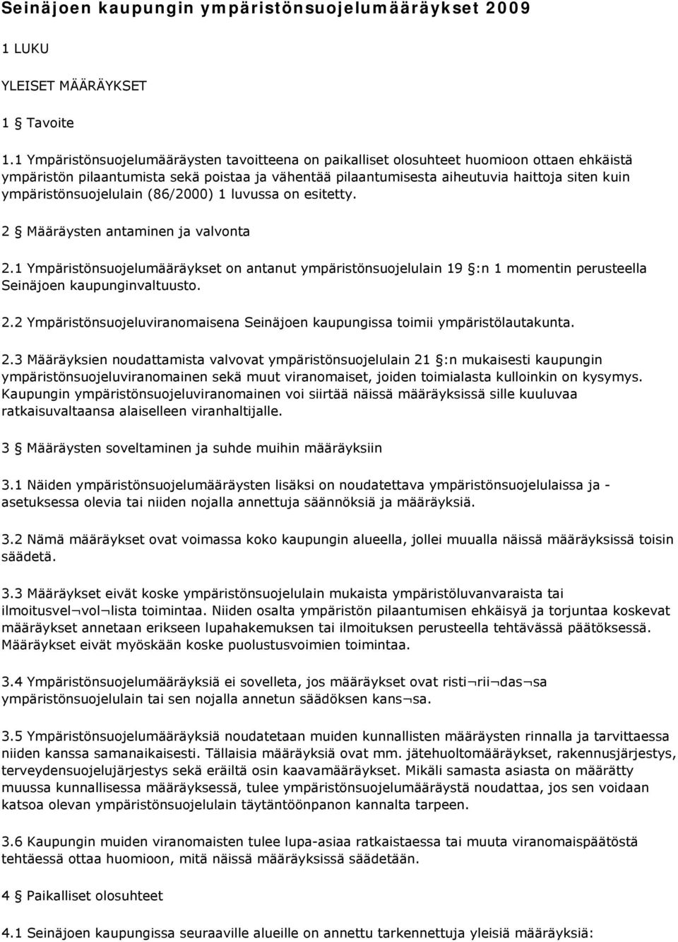 ympäristönsuojelulain (86/2000) 1 luvussa on esitetty. 2 Määräysten antaminen ja valvonta 2.