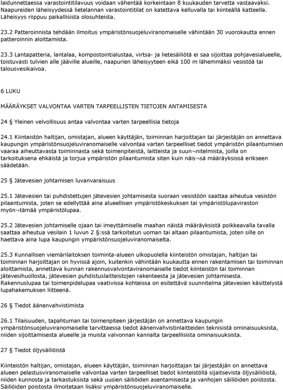 2 Patteroinnista tehdään ilmoitus ympäristönsuojeluviranomaiselle vähintään 30 vuorokautta ennen patteroinnin aloittamista. 23.