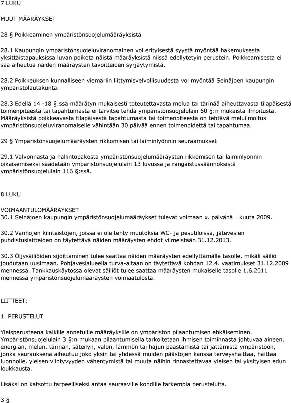 Poikkeamisesta ei saa aiheutua näiden määräysten tavoitteiden syrjäytymistä. 28.