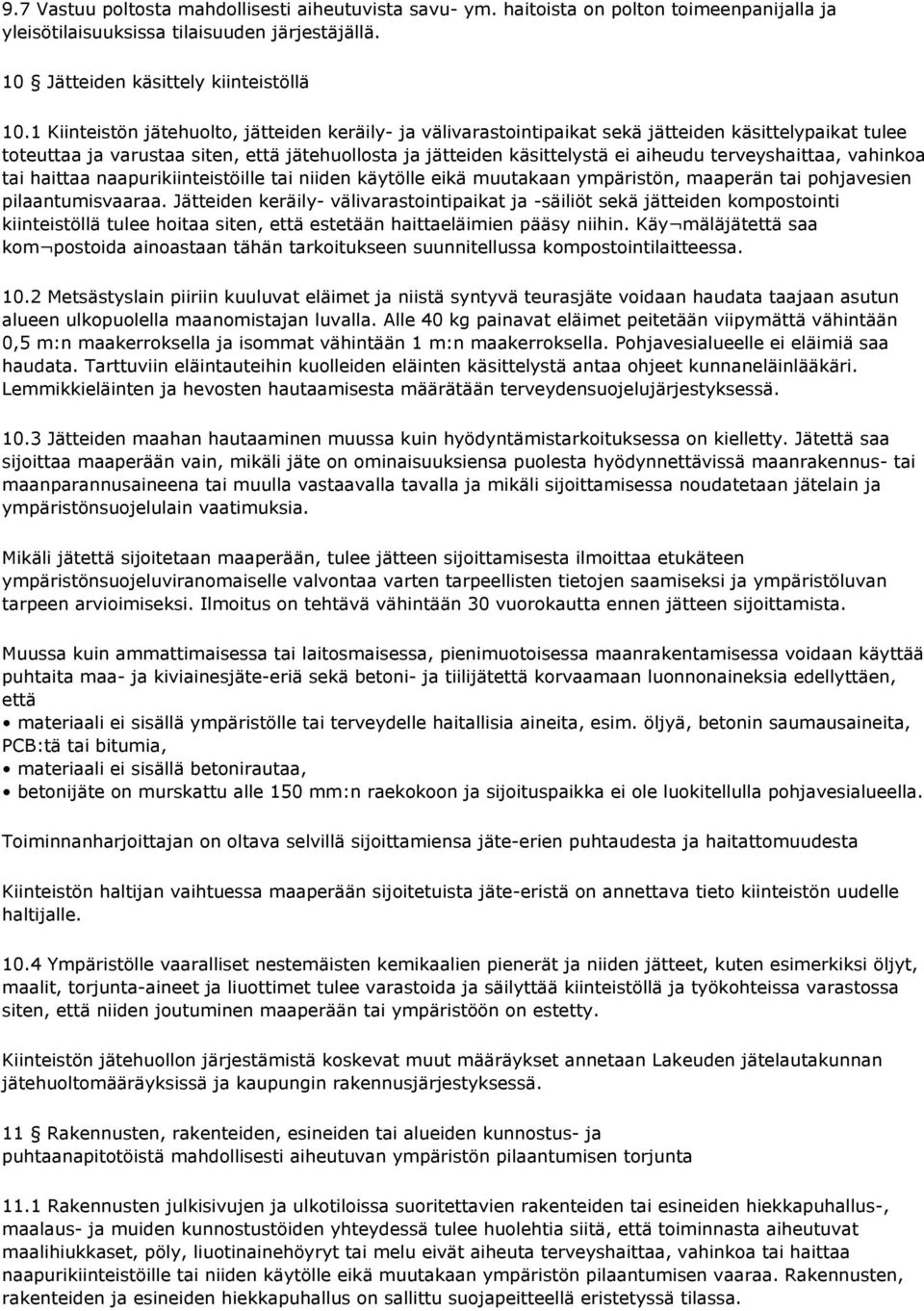 terveyshaittaa, vahinkoa tai haittaa naapurikiinteistöille tai niiden käytölle eikä muutakaan ympäristön, maaperän tai pohjavesien pilaantumisvaaraa.