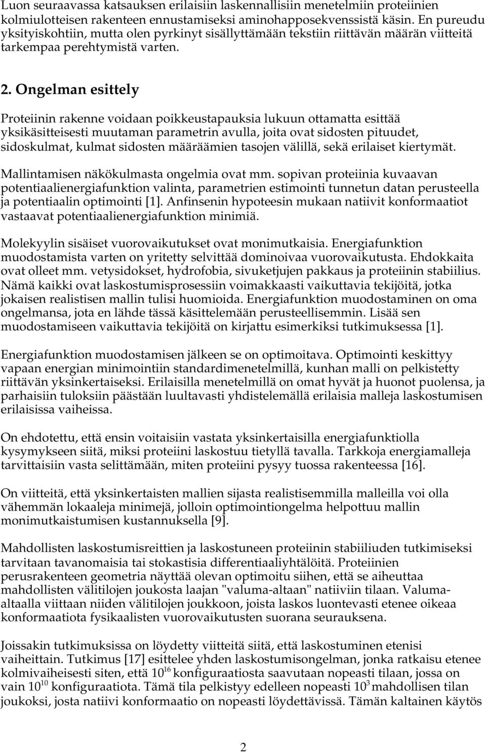 Ongelman esittely Proteiinin rakenne voidaan poikkeustapauksia lukuun ottamatta esittää yksikäsitteisesti muutaman parametrin avulla, joita ovat sidosten pituudet, sidoskulmat, kulmat sidosten