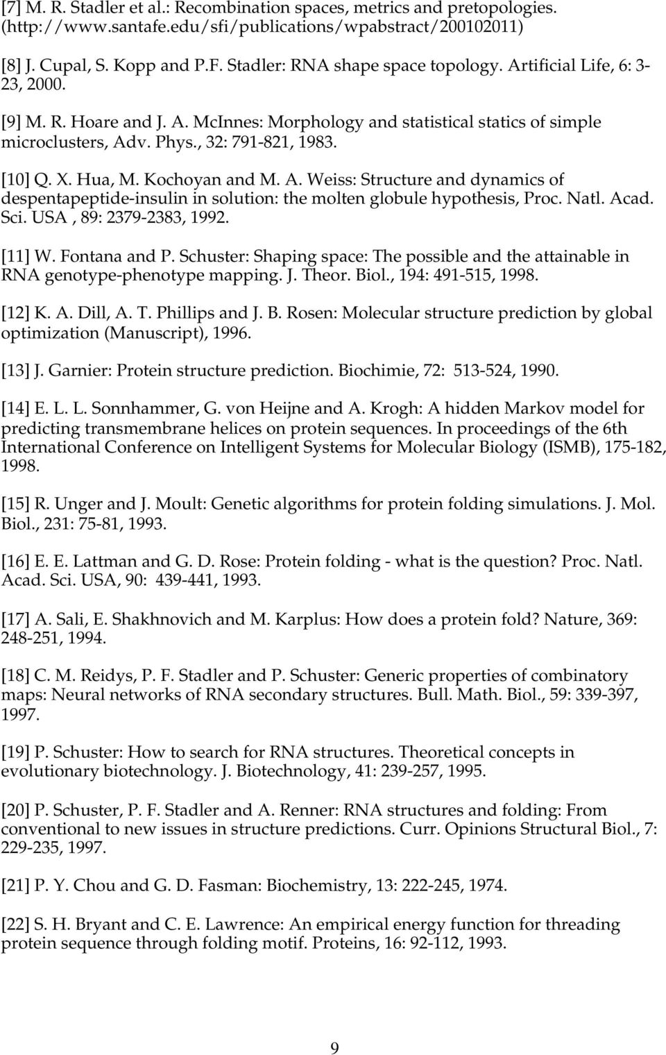 X. Hua, M. Kochoyan and M. A. Weiss: Structure and dynamics of despentapeptide-insulin in solution: the molten globule hypothesis, Proc. Natl. Acad. Sci. USA, 89: 2379-2383, 1992. [11] W.