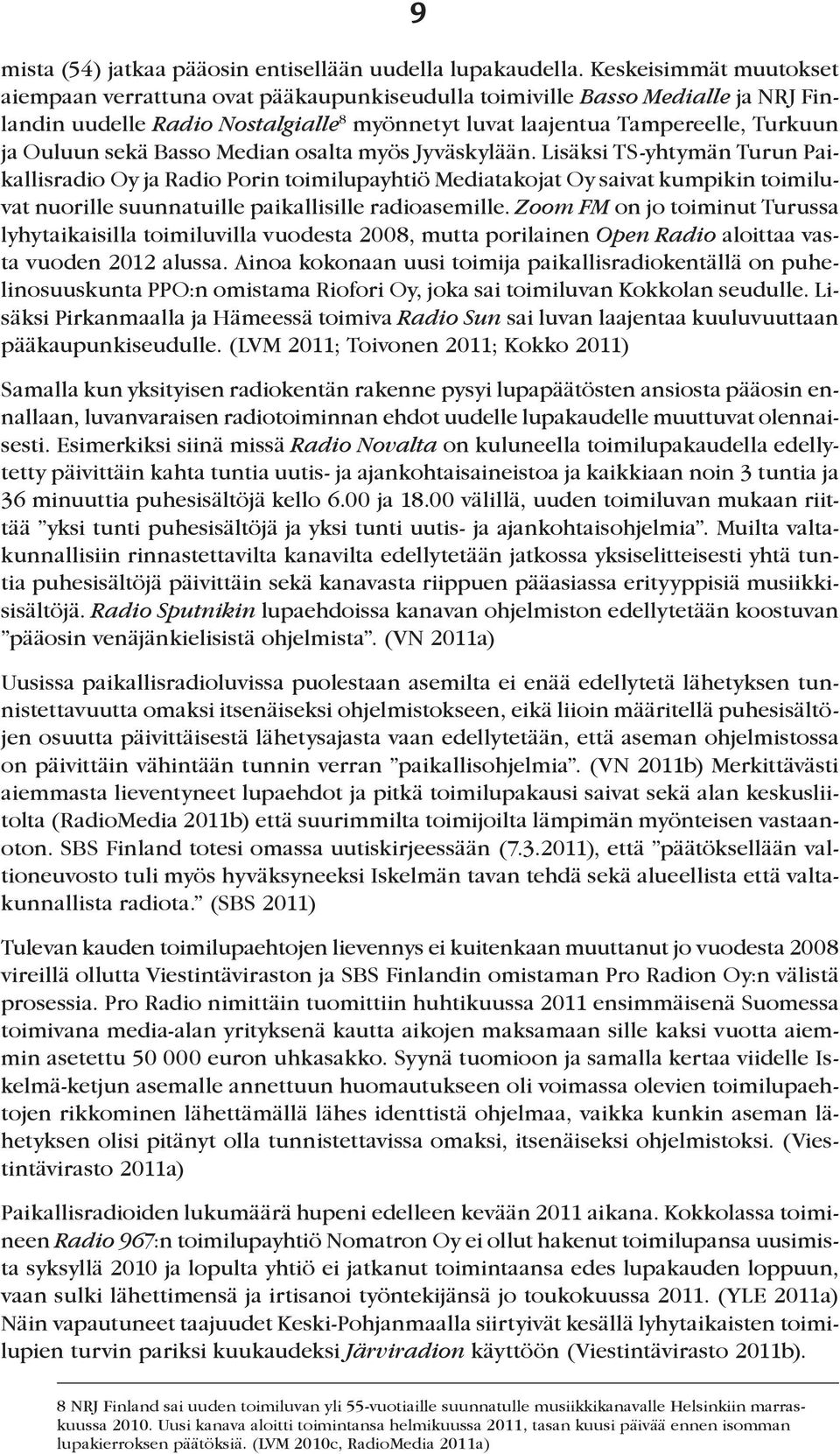 sekä Basso Median osalta myös Jyväskylään.