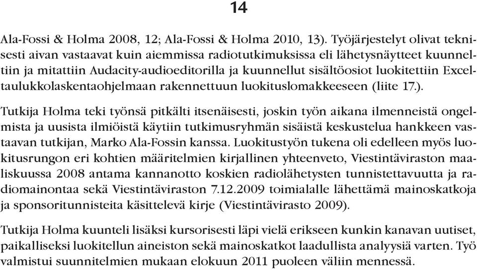 Exceltaulukkolaskentaohjelmaan rakennettuun luokituslomakkeeseen (liite 17.).