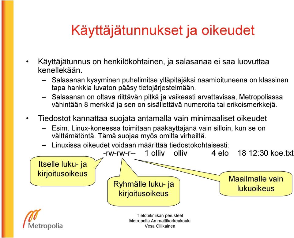 Salasanan on oltava riittävän pitkä ja vaikeasti arvattavissa, Metropoliassa vähintään 8 merkkiä ja sen on sisällettävä numeroita tai erikoismerkkejä.