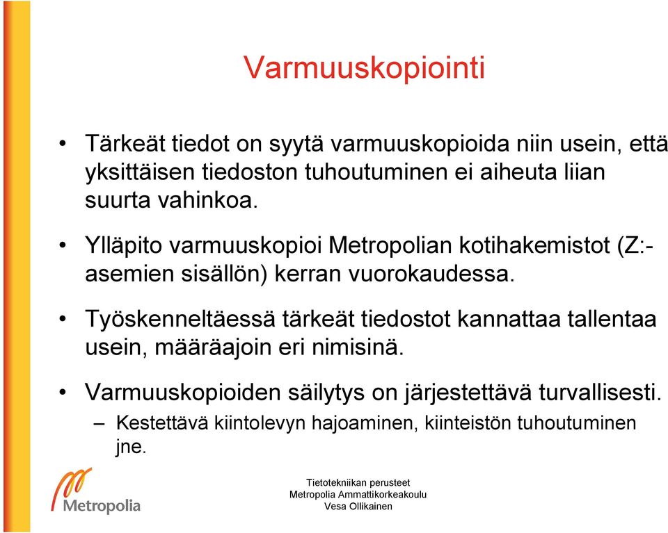 Ylläpito varmuuskopioi Metropolian kotihakemistot (Z:- asemien sisällön) kerran vuorokaudessa.