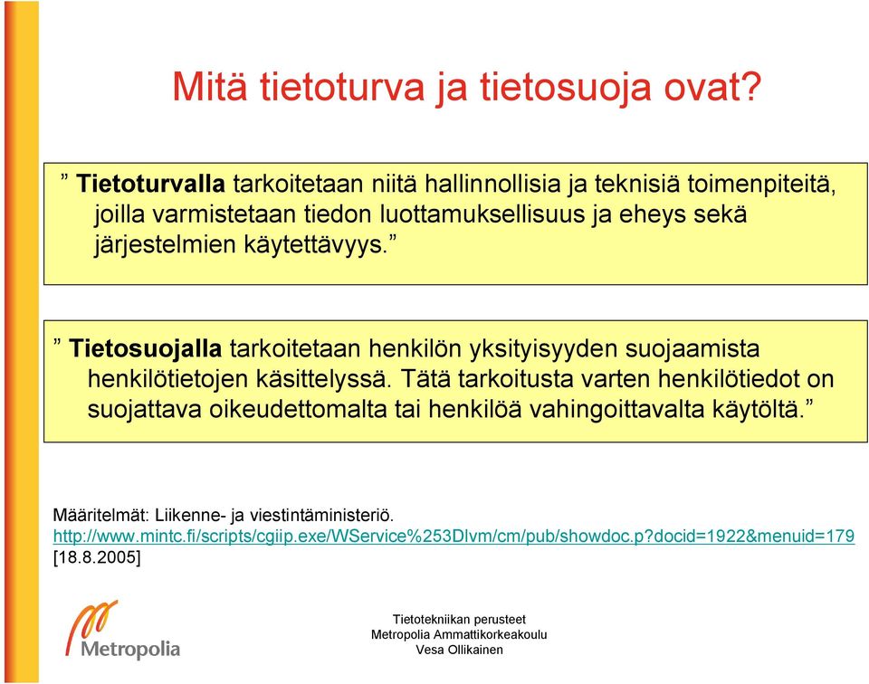 järjestelmien käytettävyys. Tietosuojalla tarkoitetaan henkilön yksityisyyden suojaamista henkilötietojen käsittelyssä.