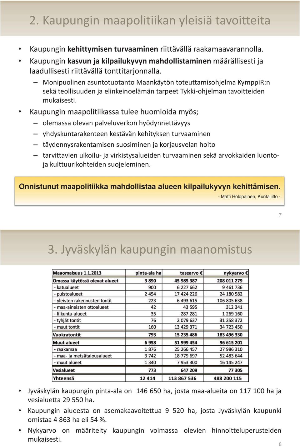 Monipuolinen asuntotuotanto Maankäytön toteuttamisohjelma KymppiR:n sekä teollisuuden ja elinkeinoelämän tarpeet Tykki-ohjelman tavoitteiden mukaisesti.